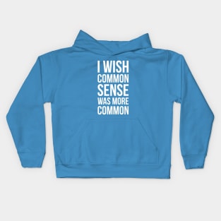 I WISH COMMON SENSE WAS MORE COMMON Kids Hoodie